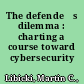 The defendeŕs dilemma : charting a course toward cybersecurity /