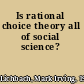 Is rational choice theory all of social science?