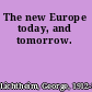 The new Europe today, and tomorrow.