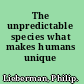 The unpredictable species what makes humans unique /
