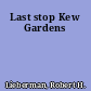 Last stop Kew Gardens