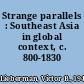 Strange parallels : Southeast Asia in global context, c. 800-1830 /