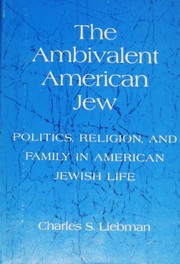 The ambivalent American Jew ; politics, religion and family in American Jewish life /