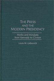 The press and the modern presidency : myths and mindsets from Kennedy to Clinton /