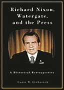 Richard Nixon, Watergate, and the press : a historical retrospective /