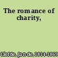 The romance of charity,