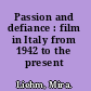 Passion and defiance : film in Italy from 1942 to the present /