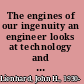 The engines of our ingenuity an engineer looks at technology and culture /