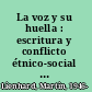 La voz y su huella : escritura y conflicto étnico-social en América Latina, 1492-1988 /
