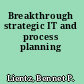 Breakthrough strategic IT and process planning