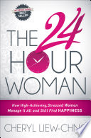 The 24-hour woman : how high achieving, stressed woman manage it all and still find happiness /