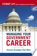 Managing your government career success strategies that work /