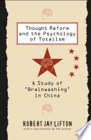 Thought reform and the psychology of totalism a study of "brainwashing" in China /