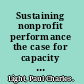 Sustaining nonprofit performance the case for capacity building and the evidence to support it /