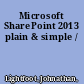 Microsoft SharePoint 2013 plain & simple /