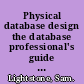 Physical database design the database professional's guide to exploiting indexes, views, storage, and more /