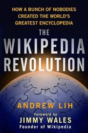 The Wikipedia revolution : how a bunch of nobodies created the world's greatest encyclopedia /