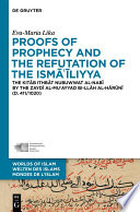 Proofs of prophecy and the refutation of the Isma'iliyya : the Kitab Ithbat nubuwwat al-nabi by the Zaydi al-Mu'ayyad bi-Ilah al-Hārūnī (d. 411/1020) /