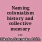 Naming colonialism history and collective memory in the Congo, 1870-1960 /