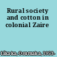 Rural society and cotton in colonial Zaire