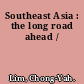 Southeast Asia : the long road ahead /