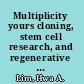 Multiplicity yours cloning, stem cell research, and regenerative medicine /