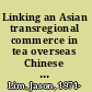 Linking an Asian transregional commerce in tea overseas Chinese merchants in the Fujian-Singapore trade, 1920-1960 /