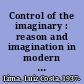 Control of the imaginary : reason and imagination in modern times /