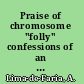 Praise of chromosome "folly" confessions of an untamed molecular structure /