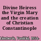 Divine Heiress the Virgin Mary and the creation of Christian Constantinople /