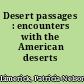 Desert passages : encounters with the American deserts /