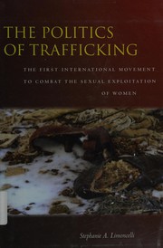 The politics of trafficking : the first international movement to combat the sexual exploitation of women /