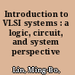 Introduction to VLSI systems : a logic, circuit, and system perspective /