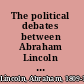 The political debates between Abraham Lincoln and Stephen A. Douglas in the senatorial campaign of 1858 in Illinois together with certain preceding speeches of each at Chicago, Springfield, etc.