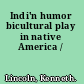 Indi'n humor bicultural play in native America /