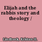 Elijah and the rabbis story and theology /