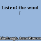 Listen! the wind /