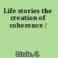 Life stories the creation of coherence /