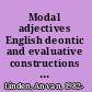 Modal adjectives English deontic and evaluative constructions in synchrony and diachrony /