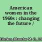 American women in the 1960s : changing the future /