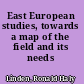 East European studies, towards a map of the field and its needs /