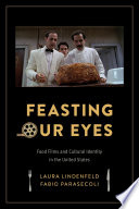 Feasting our eyes : food films and cultural identity in the United States /