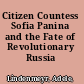Citizen Countess Sofia Panina and the Fate of Revolutionary Russia /