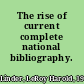 The rise of current complete national bibliography.