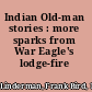 Indian Old-man stories : more sparks from War Eagle's lodge-fire /