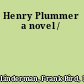 Henry Plummer a novel /