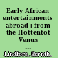 Early African entertainments abroad : from the Hottentot Venus to Africa's first Olympians /