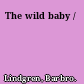 The wild baby /