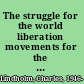 The struggle for the world liberation movements for the 21st century /