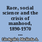 Race, social science and the crisis of manhood, 1890-1970 we are the supermen /